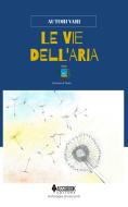 Ebook Le vie dell&apos;aria di AA. VV edito da AssoBook Editore