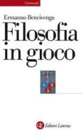Ebook Filosofia in gioco di Ermanno Bencivenga edito da Editori Laterza