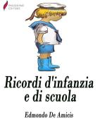 Ebook Ricordi di infanzia e di scuola di Edmondo De Amicis edito da Passerino