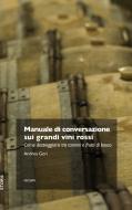 Ebook Manuale di conversazione sui grandi vini rossi di Gori Andrea edito da Trenta Editore