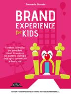 Brand experience for kids. Il metodo innovativo per progettare eventi di successo con bambini e famiglie. Dagli spazi commerciali ai family day Brand experience for kids. Il metodo innovativo per progettare eventi di successo con bambini e famiglie. Dagli spazi commerciali ai family day