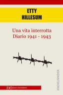 Ebook Una vita interrotta. Diario 1941 - 1943 di Etty Hillesum edito da Edizioni Clandestine