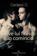 Ebook Dove lui finisce e io comincio di Cardeno C. edito da Triskell Edizioni