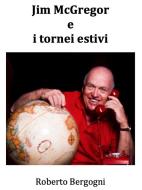 Ebook Jim McGregor e i tornei estivi di Roberto Bergogni edito da Bob Bergum dixit