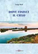 Ebook Dove finisce il cielo di Luigi Bosi edito da Este Edition