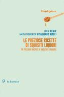 Ebook Le preziose ricette di squisiti liquori di Lucia Reale, Vitagliano Bidoli Maria Domenica edito da la Bussola