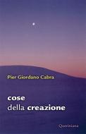 Ebook Cose della creazione di Pier Giordano Cabra edito da Editrice Queriniana