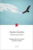 Ebook «Chi cercate?» di Sandro Carotta edito da EDB - Edizioni Dehoniane Bologna