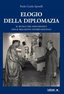 Ebook Elogio della diplomazia di Spinelli Paolo Guido edito da Ledizioni