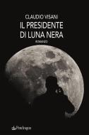 Ebook Il presidente di Luna nera di Claudio Visani edito da Edizioni Pendragon