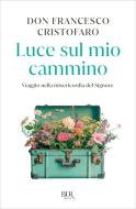 Ebook Luce sul mio cammino di Cristofaro Don Francesco edito da BUR