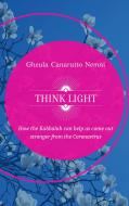 Ebook Think Light. How the Kabbalah can help us  come out stronger from the Coronavirus di Canarutto Nemni Gheula edito da Giuntina
