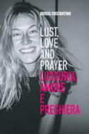 Ebook Lust, Love and Prayer. Lussuria, Amore e Preghiera. di Costantino Avikal edito da ilmiolibro self publishing