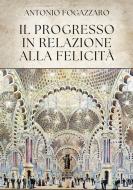 Ebook Il progresso in relazione alla felicità di Antonio Fogazzaro edito da Edizioni Aurora Boreale