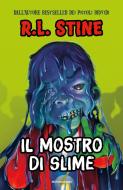 Ebook Il mostro di slime di Stine R.l. edito da Mondadori