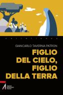Ebook Figlio del cielo, figlio della terra di Giancarlo Taverna Patron edito da Edizioni Messaggero Padova