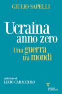Ebook Ucraina anno zero. Una guerra tra mondi di Giulio Sapelli, Lucio Caracciolo (Prefazione) edito da goWare e Edizioni Angelo Guerini e Associati