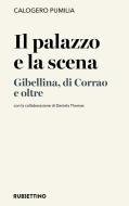 Ebook Il palazzo e la scena di Calogero Pumilia edito da Rubbettino Editore
