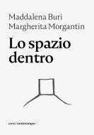 Ebook Lo spazio dentro di Morgantin Margherita, Buri Maddalena edito da Nottetempo