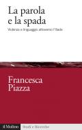 Ebook La parola e la spada di Francesca Piazza edito da Società editrice il Mulino, Spa