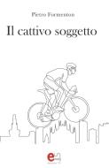 Ebook Il cattivo soggetto di Formenton Pietro edito da Elemento 115
