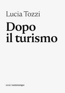Ebook Dopo il turismo di Tozzi Lucia edito da nottetempo