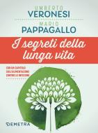 Ebook I segreti della lunga vita di Veronesi Umberto, Pappagallo Mario edito da Demetra