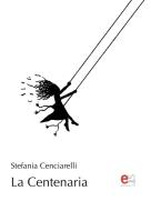 Ebook La Centenaria di Cenciarelli Stefania edito da Elemento 115