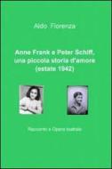 Ebook Anne Frank e Peter Schiff, una piccola storia d'amore (estate 1942) di Fiorenza Aldo edito da ilmiolibro self publishing