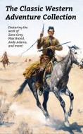 Ebook The Classic Western Adventure Collection di Zane Grey, Various Authors, Max Brand, Andy Adams, Owen Wister edito da Classicus