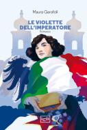 Ebook Le violette dell'imperatore di Garofoli Maura edito da LEG Edizioni