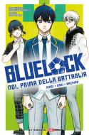 Ebook Blue Lock: Noi, prima della battaglia - Isagi, Nagi, Bachira di Muneyuki Kaneshiro, Momo Moegi edito da Panini Planet Manga
