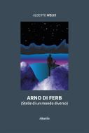 Ebook Arno di Ferb (Stelle di un mondo diverso) di Alberto Melis edito da Gruppo Albatros Il Filo