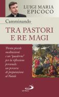 Ebook Camminando tra pastori e re magi di Epicoco Luigi Maria edito da San Paolo Edizioni