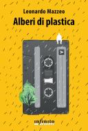 Ebook Alberi di plastica di Leonardo Mazzeo edito da Infinito Edizioni
