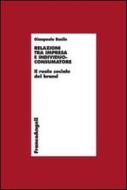 Relazioni tra impresa e individuo-consumatore. Il ruolo sociale del brand Relazioni tra impresa e individuo-consumatore. Il ruolo sociale del brand