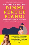Ebook Dimmi perché piangi di Bellasio Alessandra edito da BUR