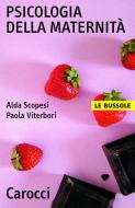 Ebook Psicologia della maternità di Alda Scopesi, Paola Viterbori edito da Carocci editore S.p.A.