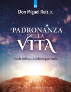 Ebook La padronanza della vita di Miguel Jr. Ruiz edito da Edizioni Il Punto d'incontro