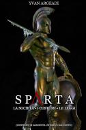 Ebook Sparta: la società, i costumi, le leggi di yvan argeadi edito da Diletta Brizzi