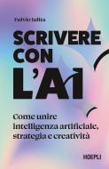Ebook Scrivere con l’AI di Fulvio Julita edito da Hoepli