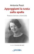 Ebook Appoggiami la testa sulla spalla di Pozzi Antonia edito da Ancora