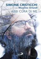 Ebook Abbi cura di me di Orlandi Massimo, Cristicchi Simone edito da San Paolo Edizioni