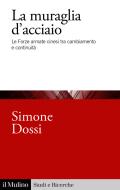 Ebook La muraglia d'acciaio di Simone Dossi edito da Società editrice il Mulino, Spa