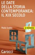 Ebook Le date della storia contemporanea: il XIX secolo di Paolo Soddu edito da Carocci editore S.p.A.
