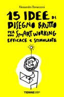 Ebook 15 idee di Disegno Brutto per uno smart working efficace e stimolante di Bonaccorsi Alessandro edito da Terre di mezzo