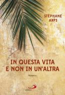 Ebook In questa vita e non in un'altra di Arfi Stéphane edito da San Paolo Edizioni