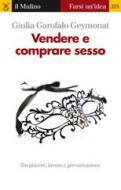 Ebook Vendere e comprare sesso di Giulia Garofalo Geymonat edito da Società editrice il Mulino, Spa