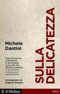 Ebook Sulla delicatezza di Michele Dantini edito da Società editrice il Mulino, Spa
