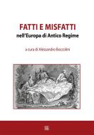 Ebook Fatti e misfatti nell'Europa di Antico Regime di a cura di Alessandro Boccolini edito da Edizioni Sette Città